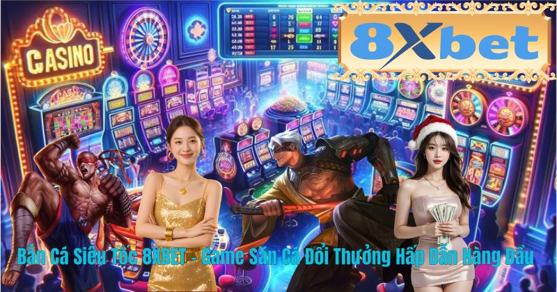 Bắn Cá Siêu Tốc 8XBET – Game Săn Cá Đổi Thưởng Hấp Dẫn Hàng Đầu