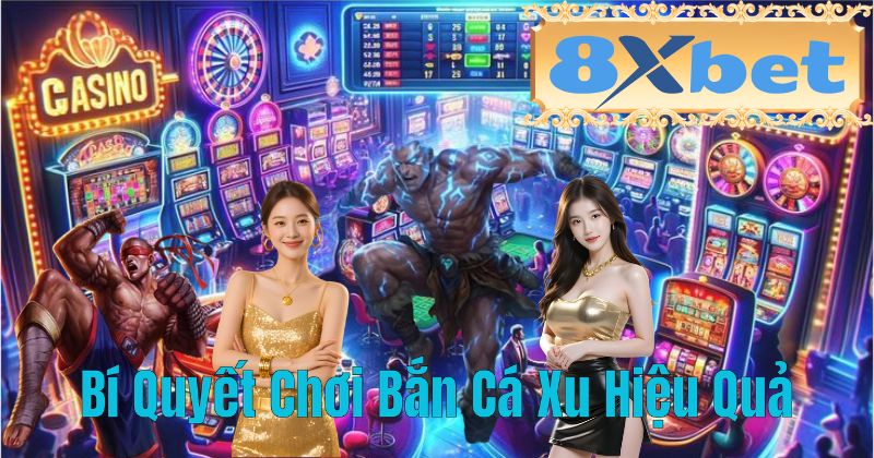 Bí Quyết Chơi Bắn Cá Xu Hiệu Quả
