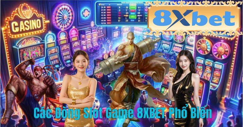 Các Dòng Slot Game 8XBET Phổ Biến