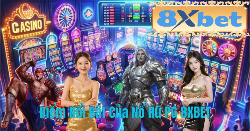 Điểm Nổi Bật Của Nổ Hũ PG 8XBET