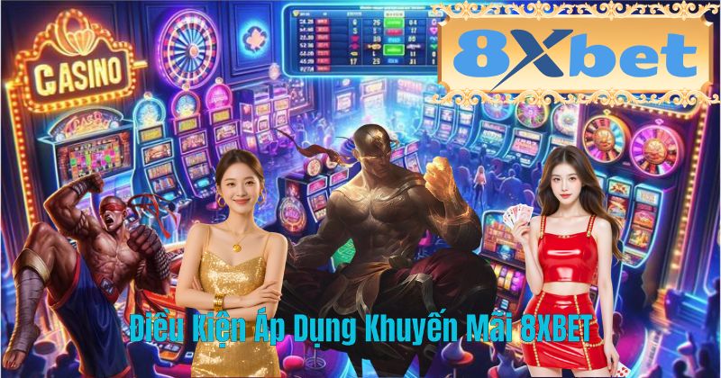 Điều Kiện Áp Dụng Khuyến Mãi 8XBET