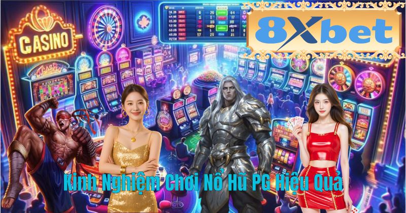 Kinh Nghiệm Chơi Nổ Hũ PG Hiệu Quả