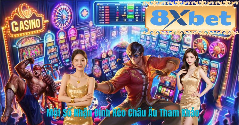 Một Số Nhận Định Kèo Châu Âu Tham Khảo