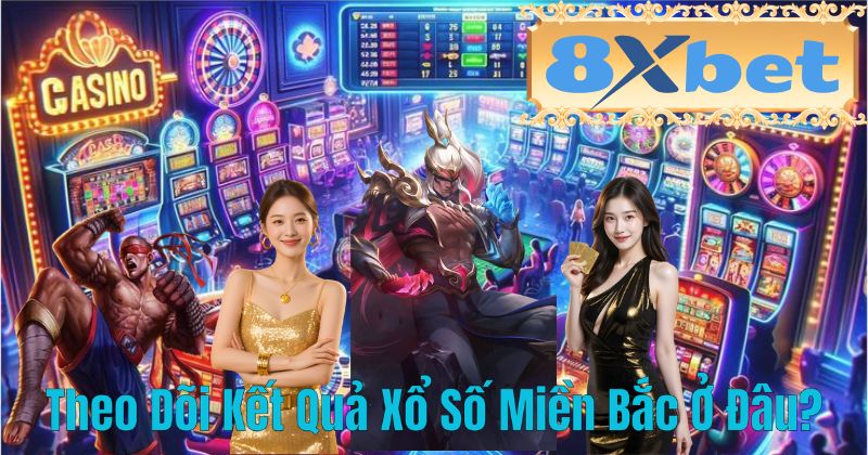 Theo Dõi Kết Quả Xổ Số Miền Bắc Ở Đâu?