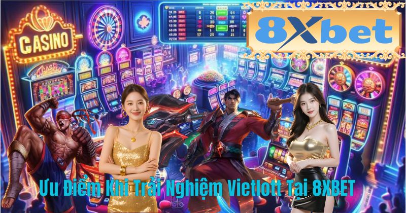 Ưu Điểm Khi Trải Nghiệm Vietlott Tại 8XBET