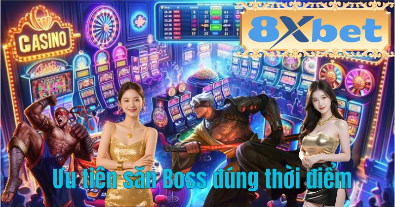 Ưu tiên săn Boss đúng thời điểm