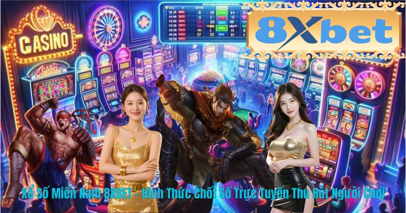 Xổ Số Miền Nam 8XBET – Hình Thức Chốt Số Trực Tuyến Thu Hút Người Chơi