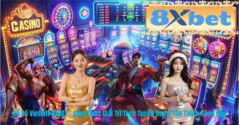 Xổ Số Vietlott 8XBET – Hình Thức Giải Trí Trực Tuyến Được Yêu Thích Hàng Đầu