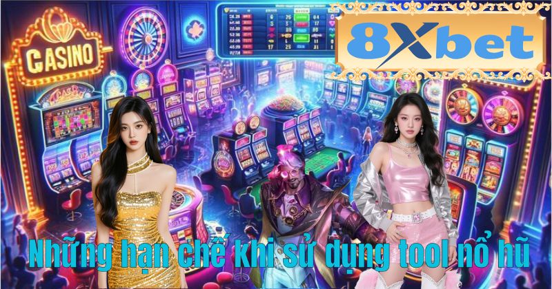 Những hạn chế khi sử dụng tool nổ hũ