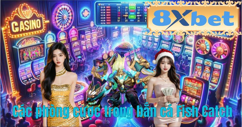 Các phòng cược trong bắn cá Fish Catch