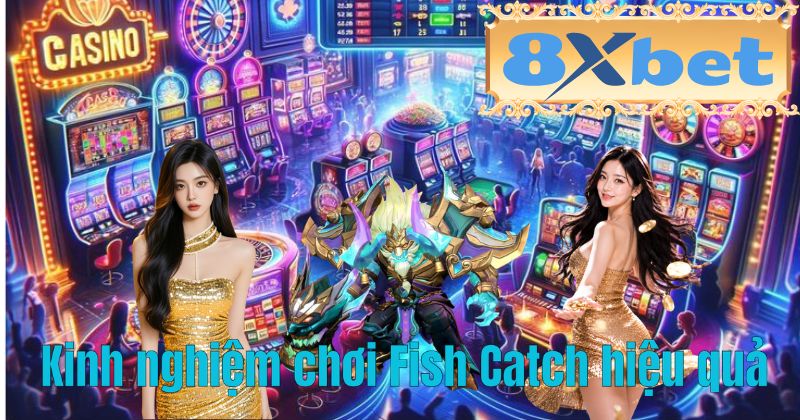 Kinh nghiệm chơi Fish Catch hiệu quả